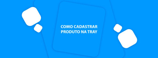Como cadastrar produtos e categorias na Tray Commerce